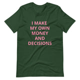 I MAKE MY OWN MONEY AND DECISIONS T-shirt