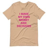 I MAKE MY OWN MONEY AND DECISIONS T-shirt